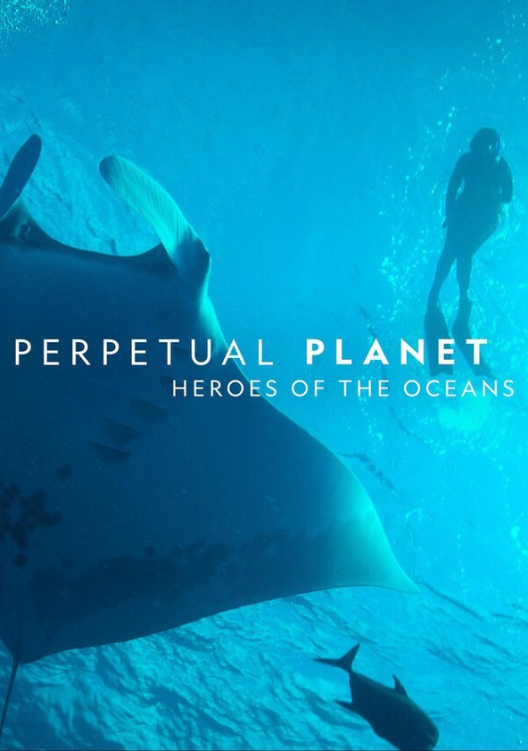 dónde ver película Perpetual Planet: Heroes of the Oceans